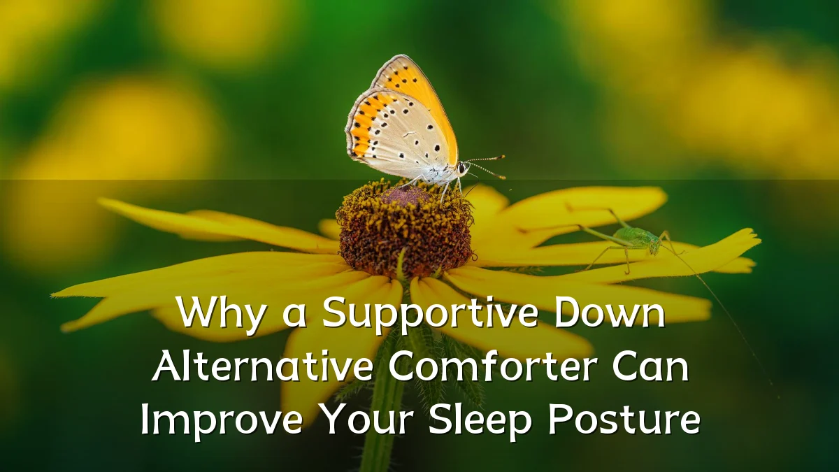 Why a Supportive Down Alternative Comforter Can Improve Your Sleep Posture