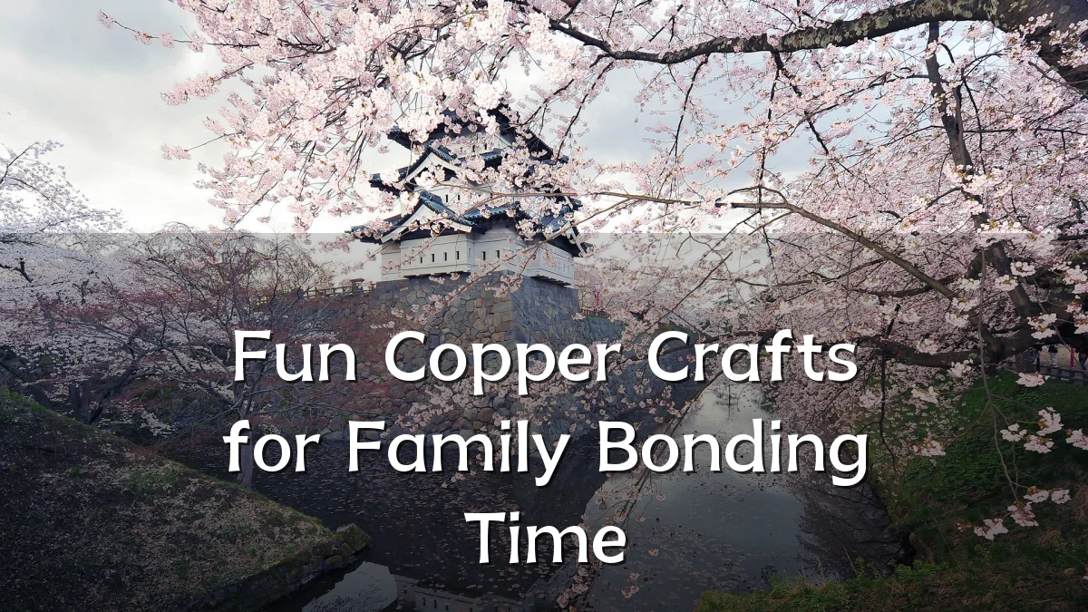 Fun Copper Crafts for Family Bonding Time