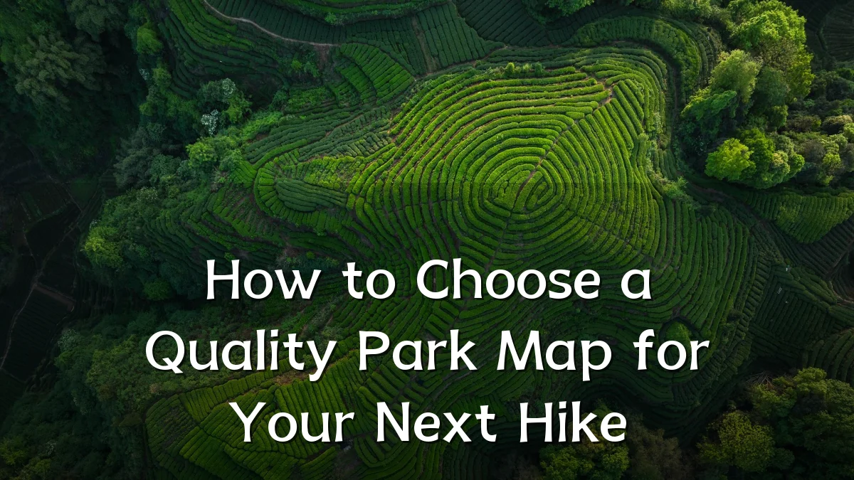 How to Choose a Quality Park Map for Your Next Hike