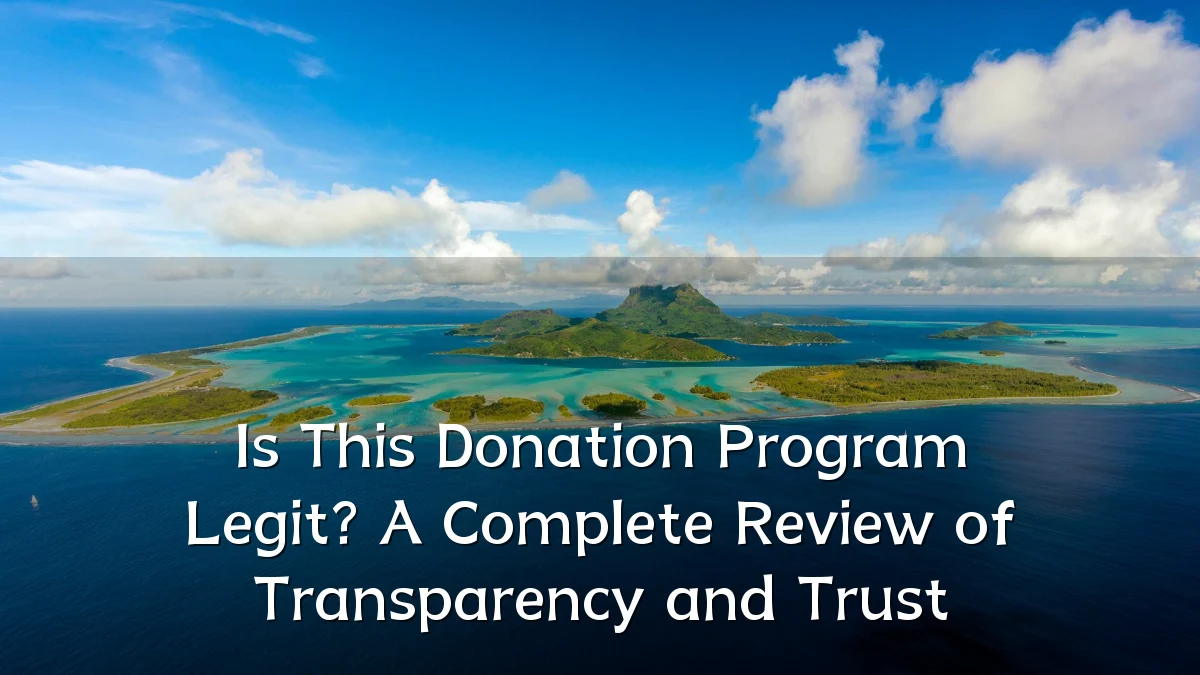 Is This Donation Program Legit? A Complete Review of Transparency and Trust