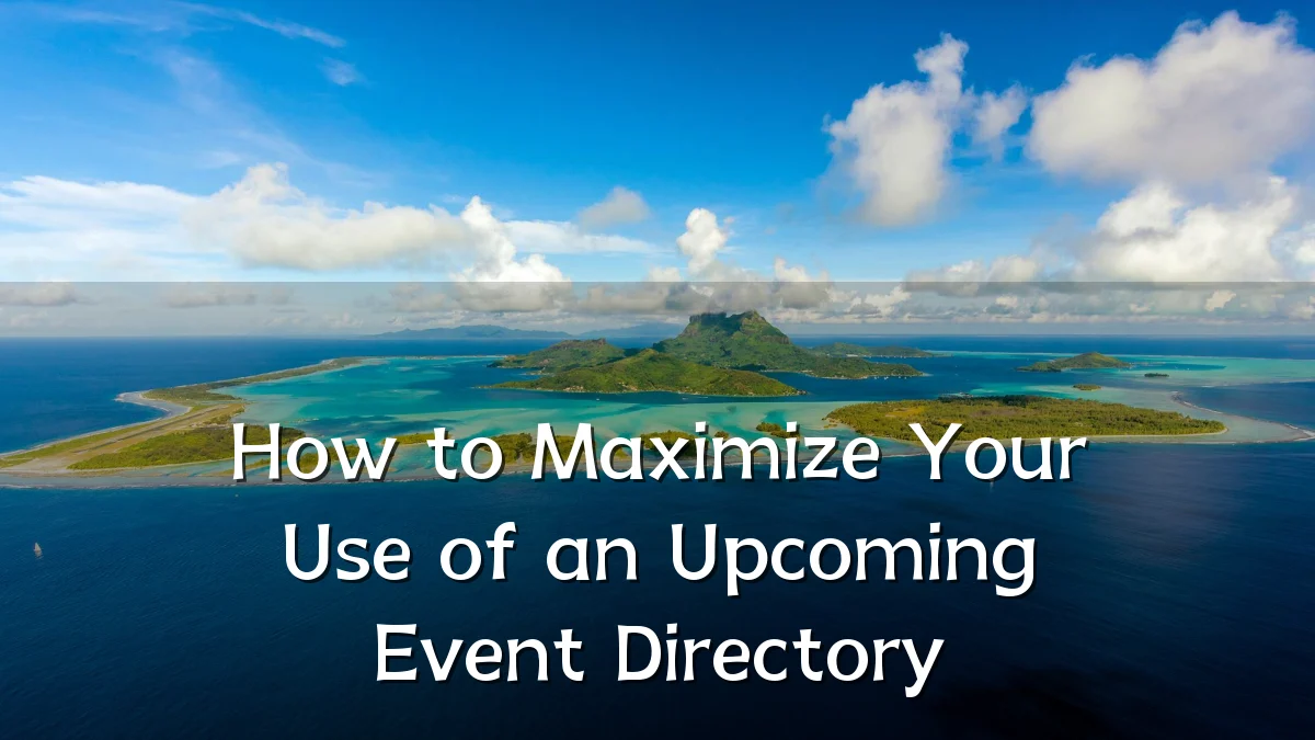 How to Maximize Your Use of an Upcoming Event Directory