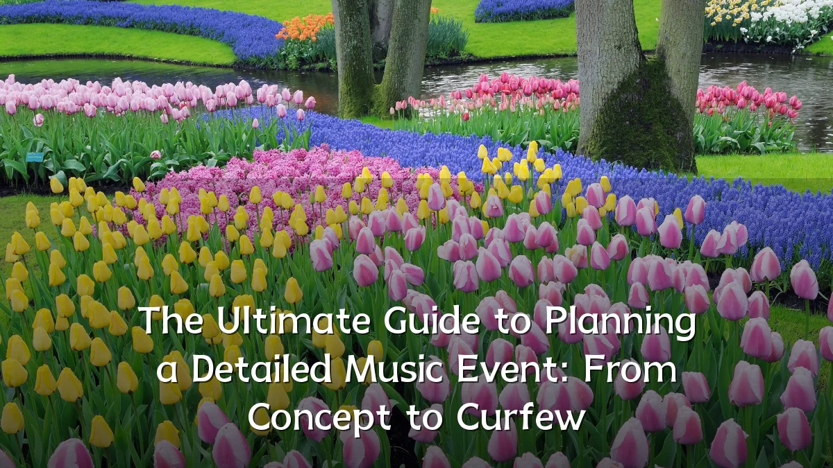 The Ultimate Guide to Planning a Detailed Music Event: From Concept to Curfew