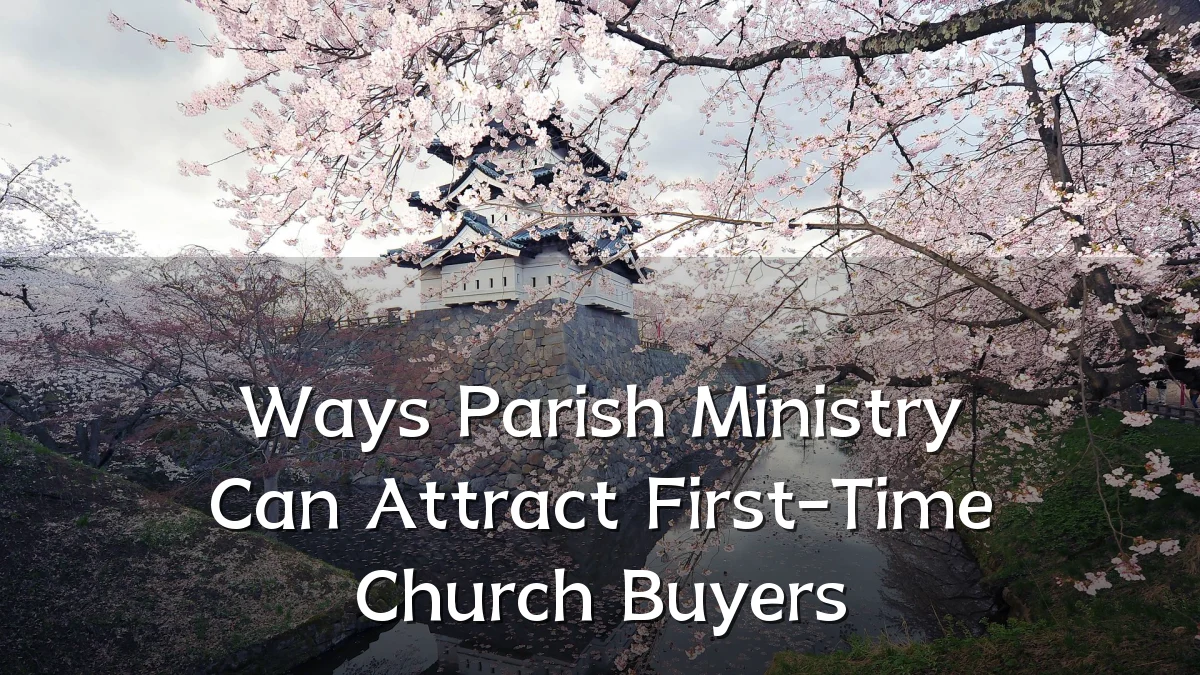 Ways Parish Ministry Can Attract First-Time Church Buyers