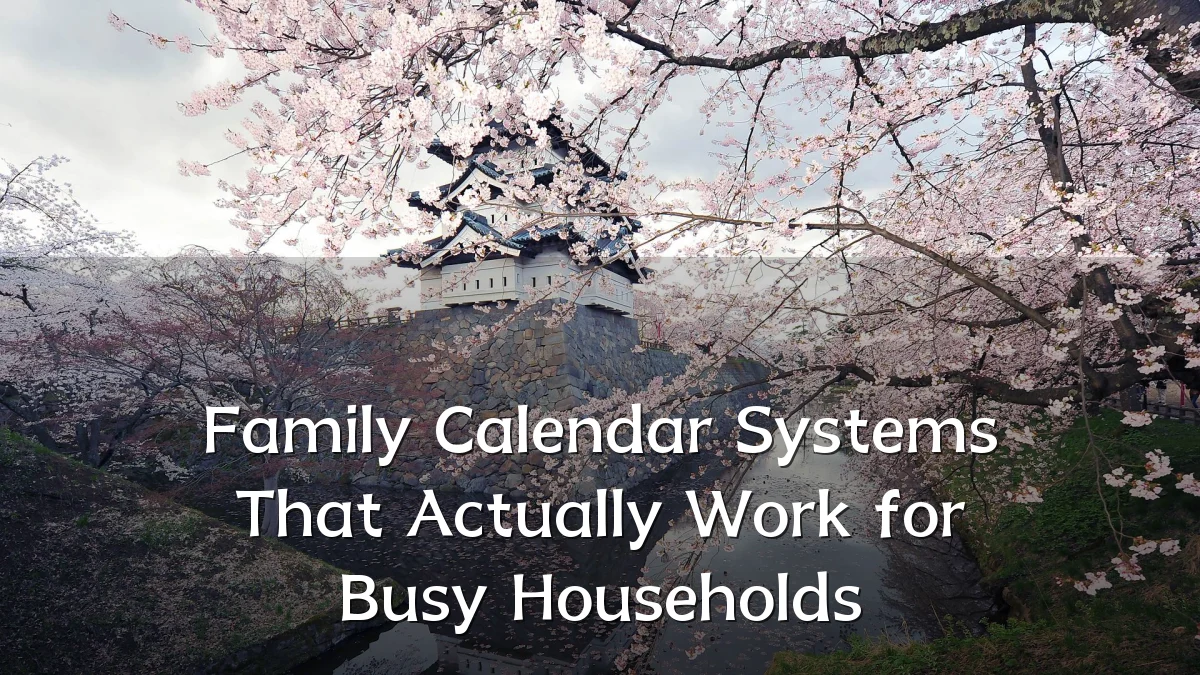Family Calendar Systems That Actually Work for Busy Households