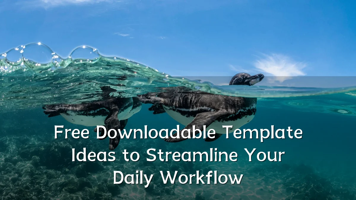 Free Downloadable Template Ideas to Streamline Your Daily Workflow