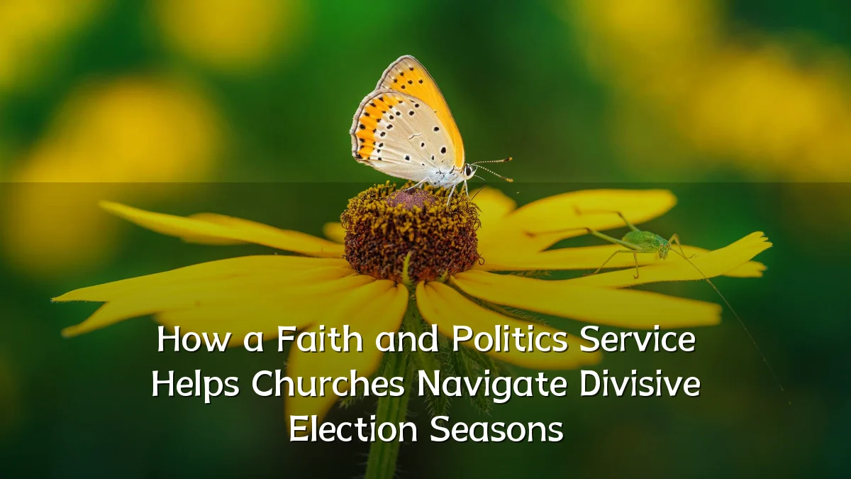 How a Faith and Politics Service Helps Churches Navigate Divisive Election Seasons