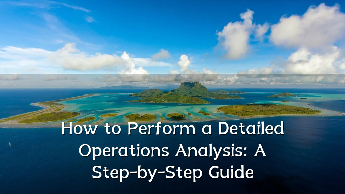 How to Perform a Detailed Operations Analysis: A Step-by-Step Guide