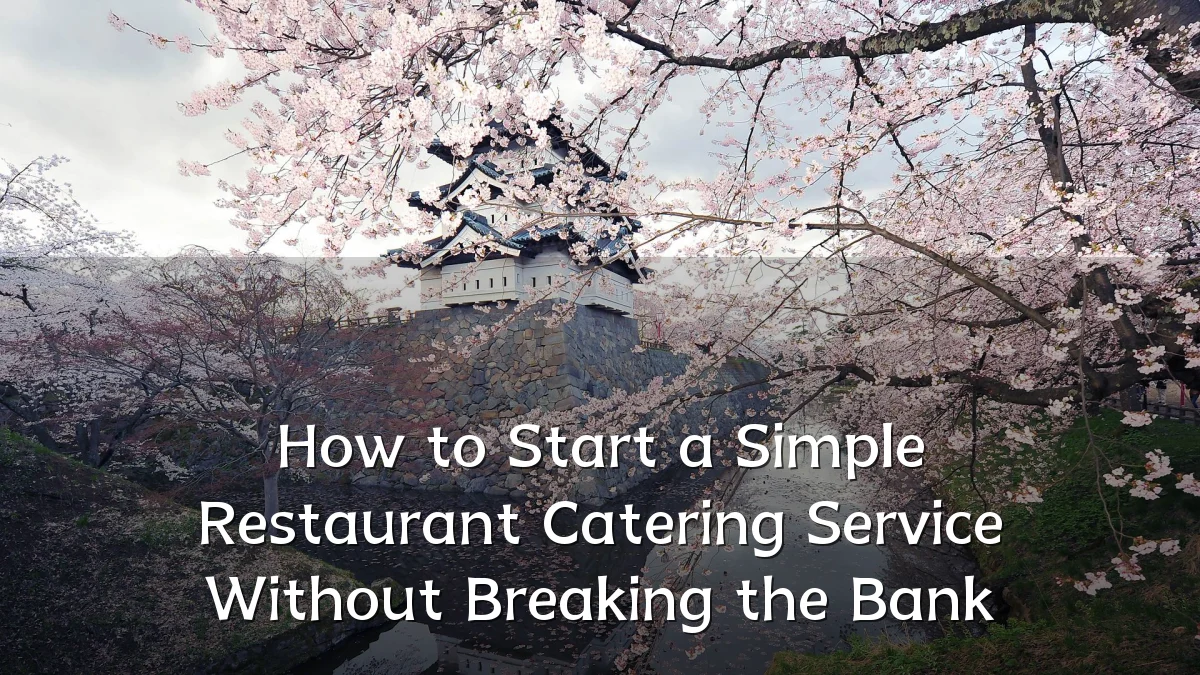 How to Start a Simple Restaurant Catering Service Without Breaking the Bank