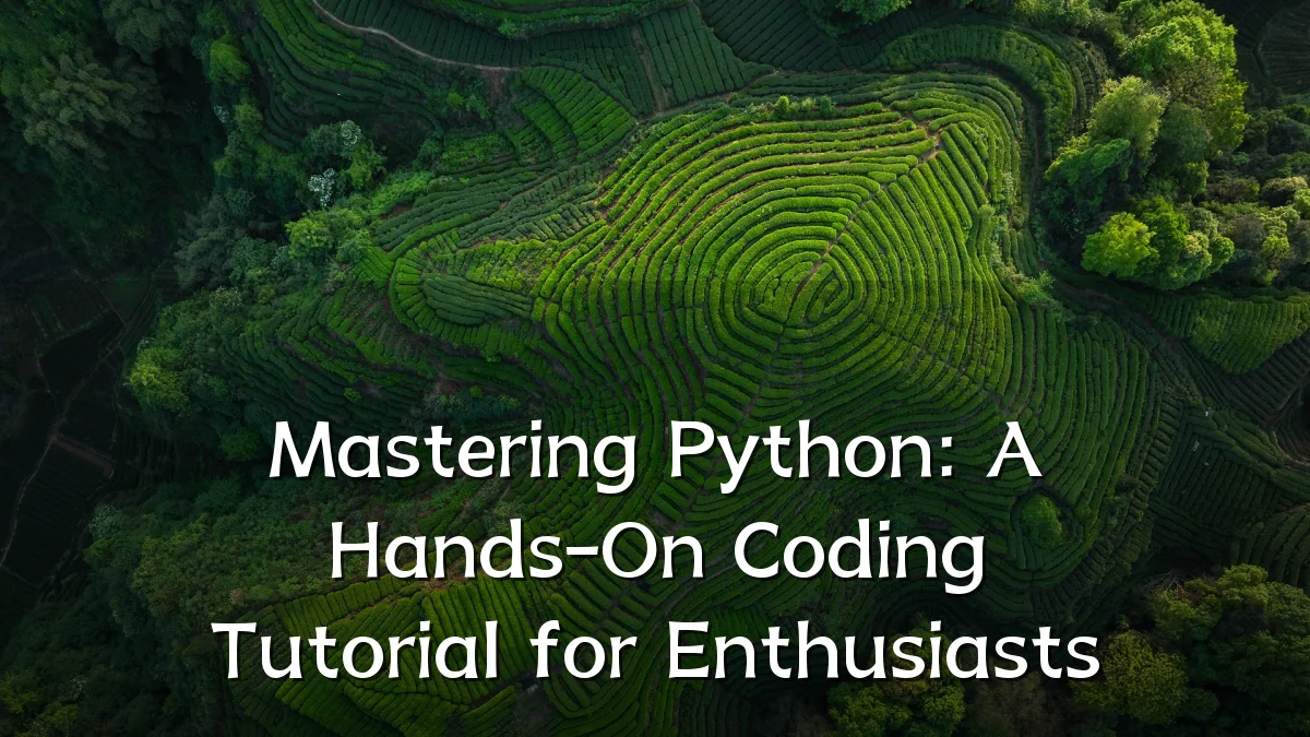 Mastering Python: A Hands-On Coding Tutorial for Enthusiasts