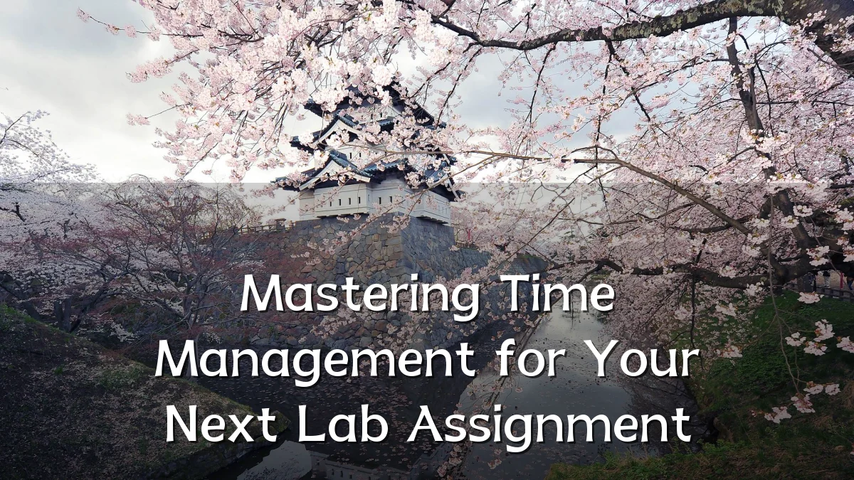 Mastering Time Management for Your Next Lab Assignment
