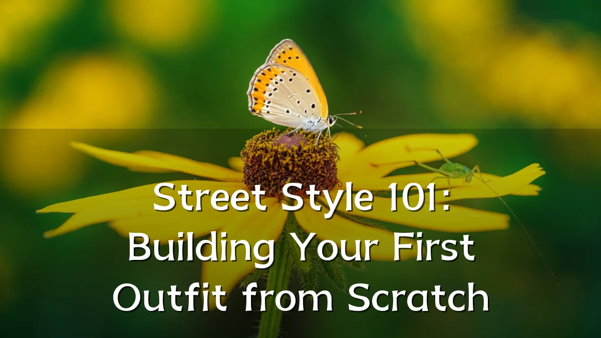 Street Style 101: Building Your First Outfit from Scratch