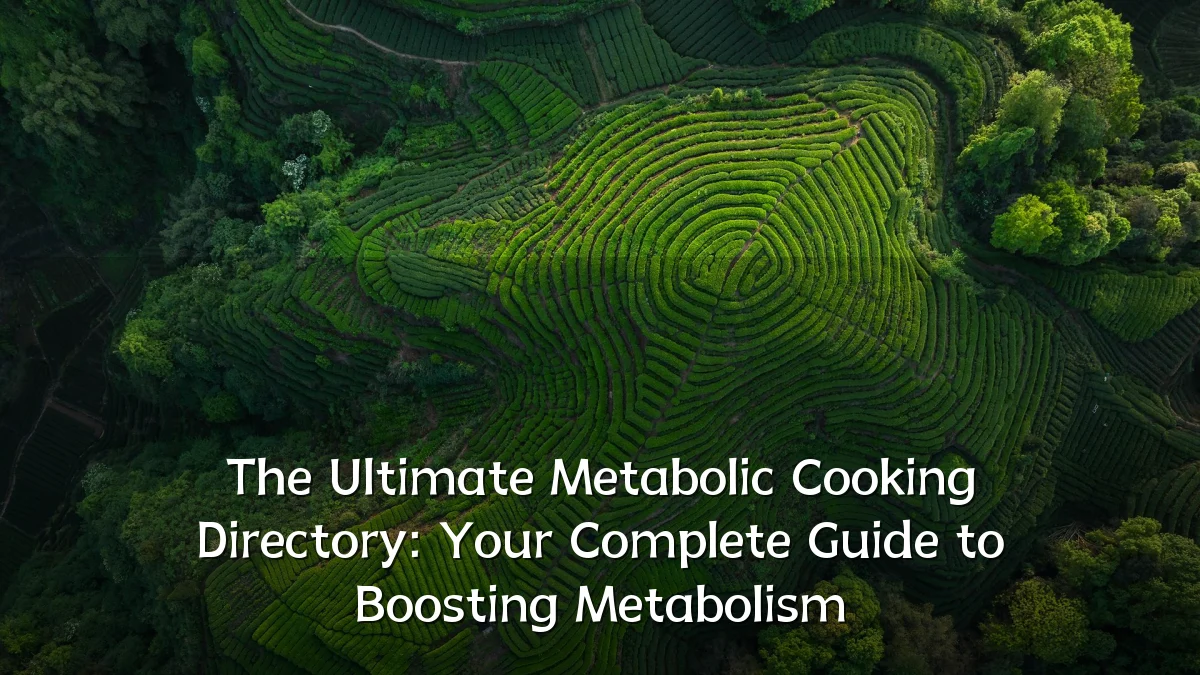 The Ultimate Metabolic Cooking Directory: Your Complete Guide to Boosting Metabolism