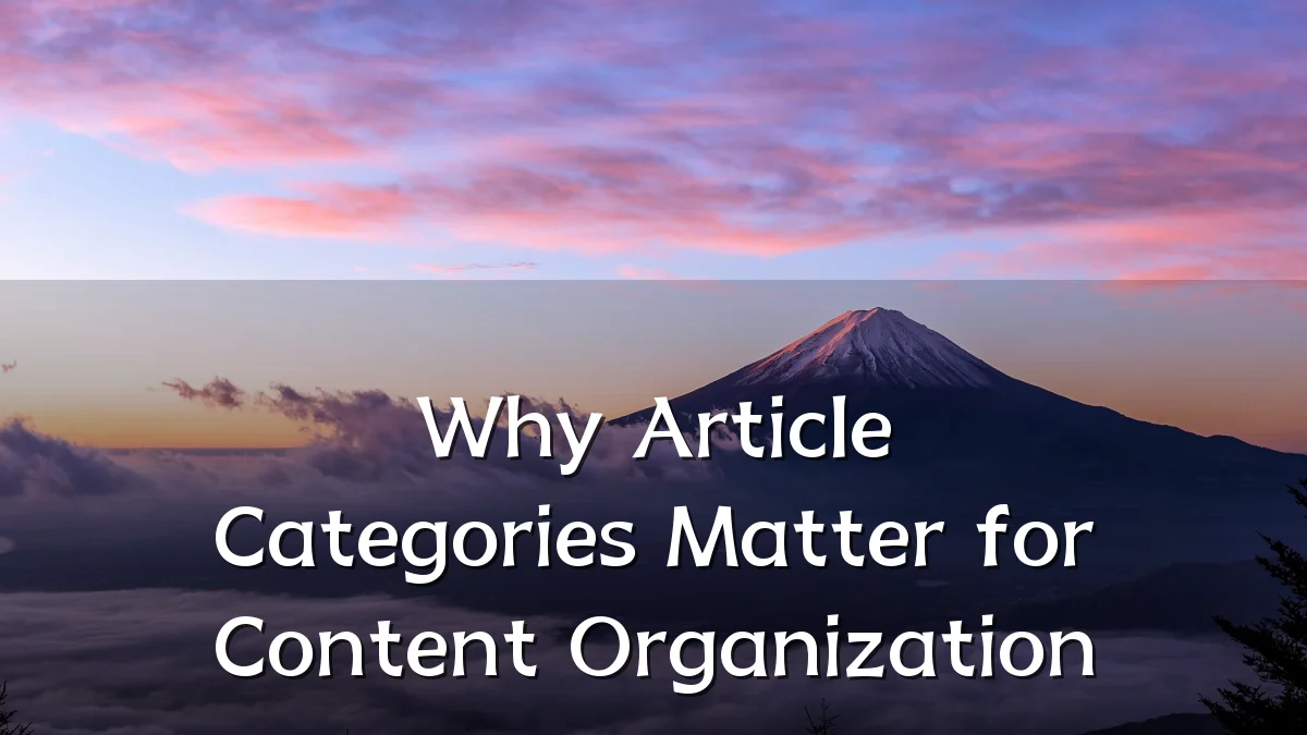 Why Article Categories Matter for Content Organization