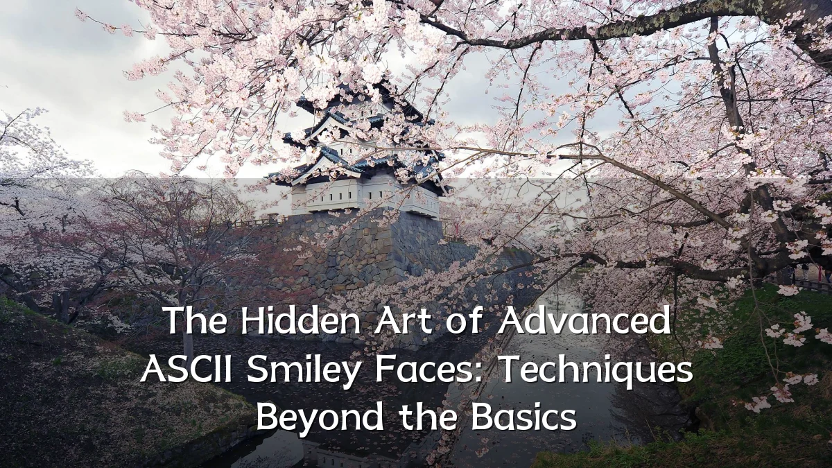 The Hidden Art of Advanced ASCII Smiley Faces: Techniques Beyond the Basics