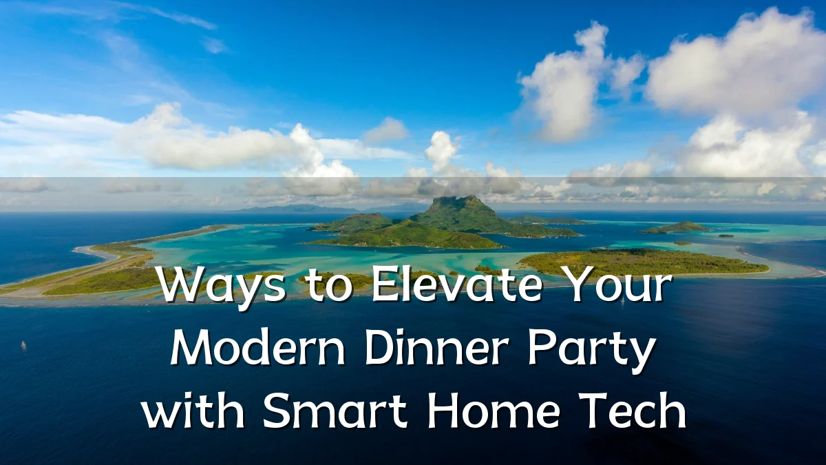 Ways to Elevate Your Modern Dinner Party with Smart Home Tech