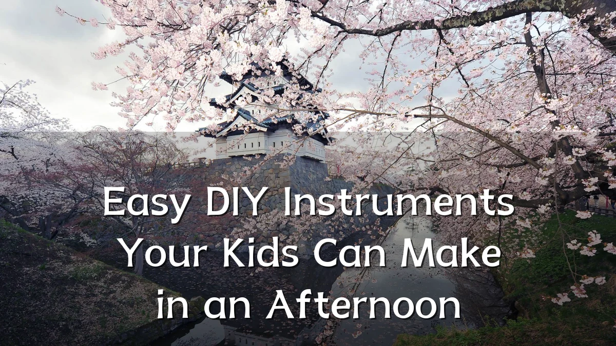 Easy DIY Instruments Your Kids Can Make in an Afternoon
