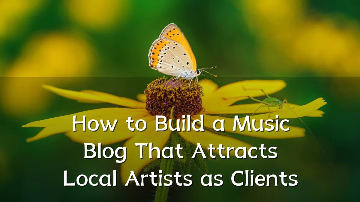 How to Build a Music Blog That Attracts Local Artists as Clients