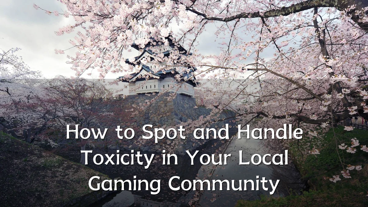 How to Spot and Handle Toxicity in Your Local Gaming Community