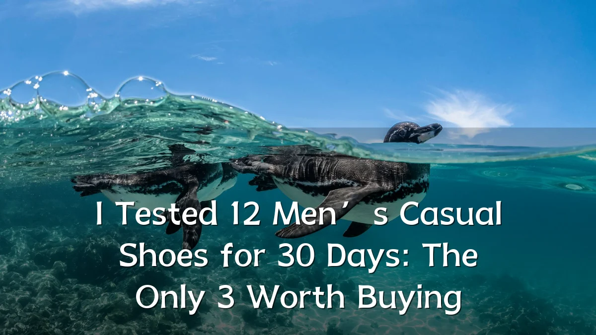I Tested 12 Men’s Casual Shoes for 30 Days: The Only 3 Worth Buying