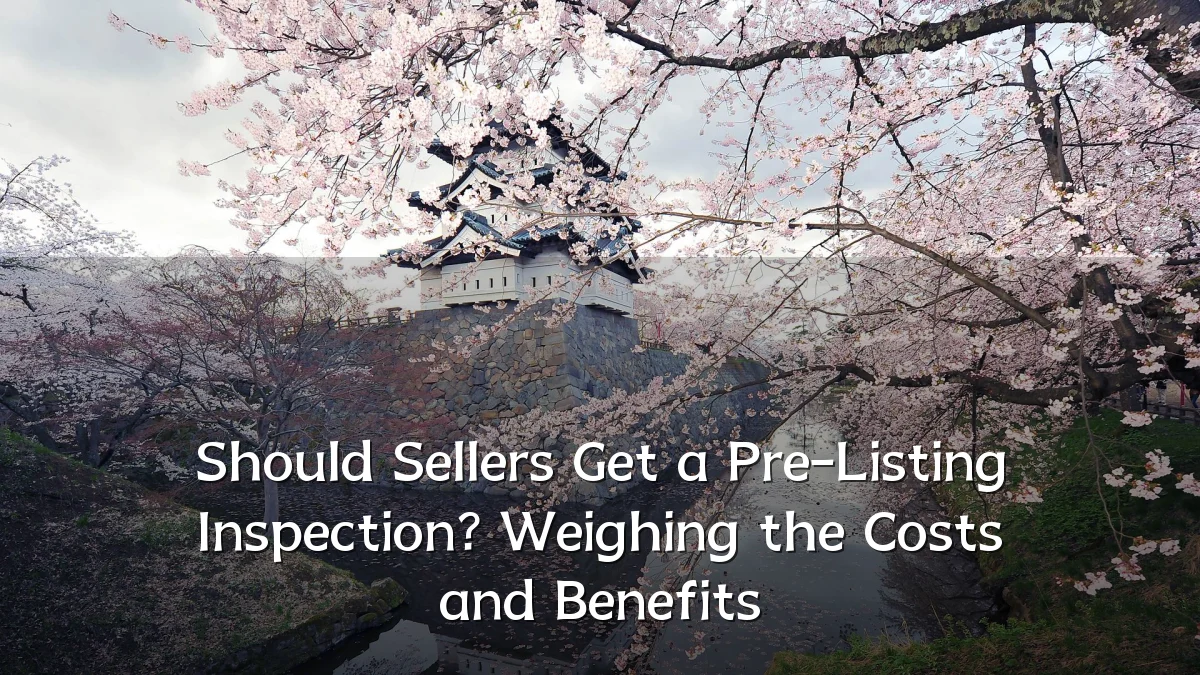 Should Sellers Get a Pre-Listing Inspection? Weighing the Costs and Benefits