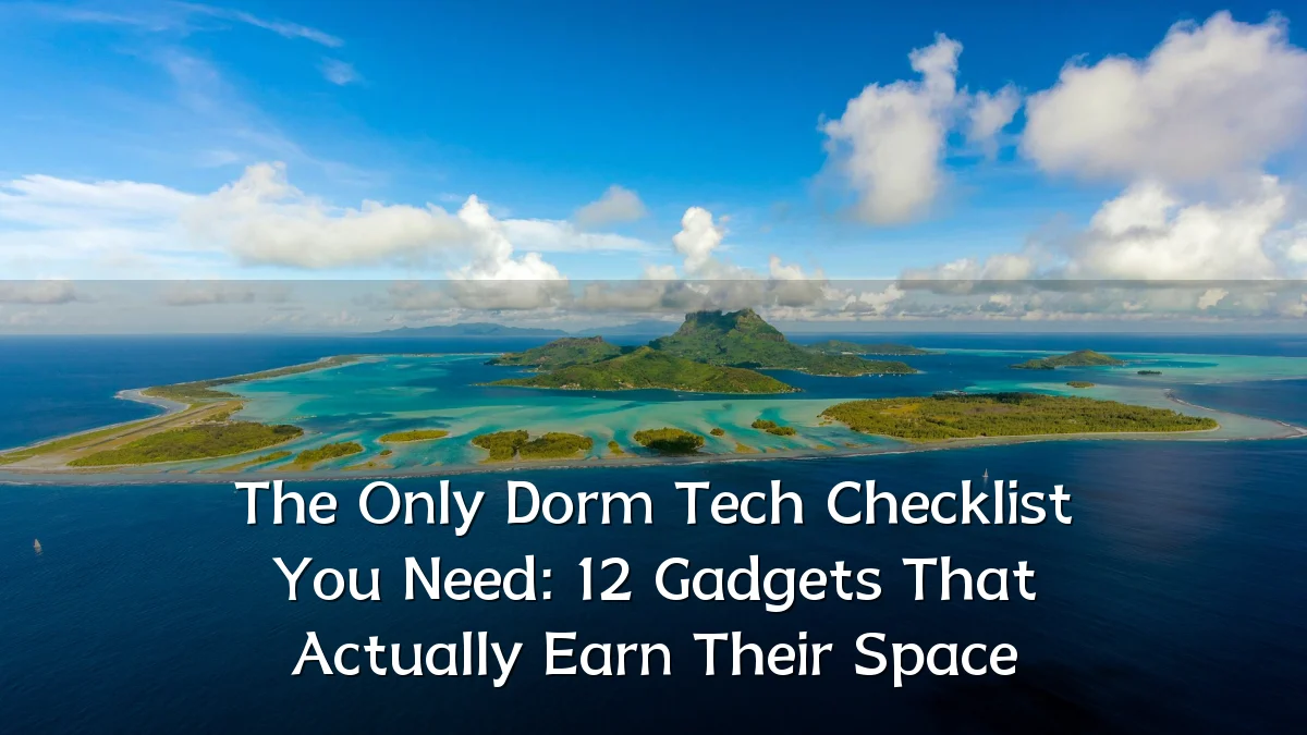 The Only Dorm Tech Checklist You Need: 12 Gadgets That Actually Earn Their Space